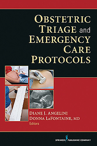 Obstetric Triage and Emergency Care Protocols, SANE, EdD, CNM, NEA-BC, Diane J. Angelini, Donna LaFontaine, FAAN LaFontaine, FACNM