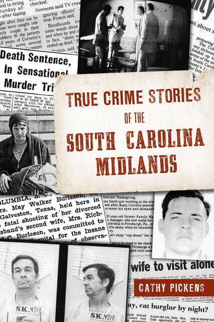 True Crime Stories of the South Carolina Midlands, Cathy Pickens