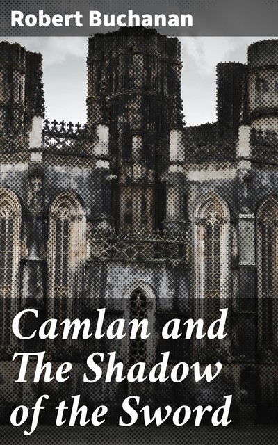 Camlan and The Shadow of the Sword, Robert Buchanan