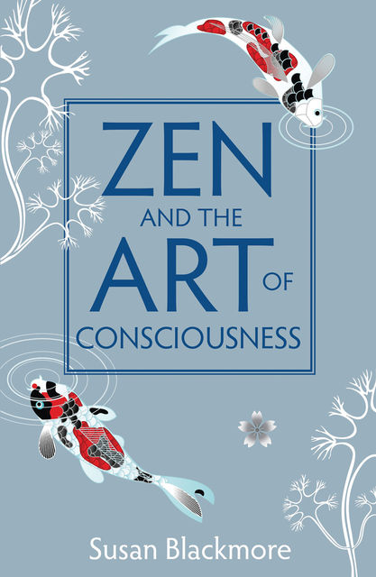 Zen and the Art of Consciousness, Susan Blackmore