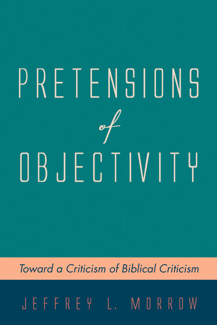 Pretensions of Objectivity, Jeffrey L. Morrow