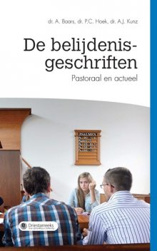 De belijdenisgeschriften, A Baars, P.C. Hoek, A.J. Kunz
