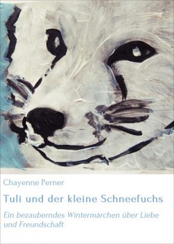 Tuli und der kleine Schneefuchs, Chayenne Perner