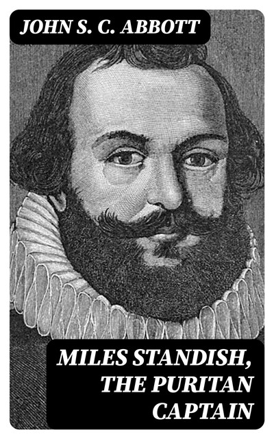 Miles Standish, the Puritan Captain, John Abbott