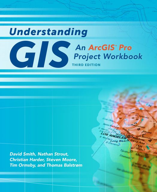 Understanding GIS, David Smith, Christian Harder, Nathan Strout, Steven Moore, Thomas Balstrøm, Tim Ormsby
