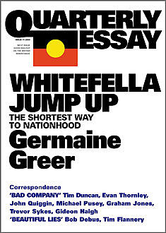 Quarterly Essay 11 Whitefella Jump Up, Germaine Greer