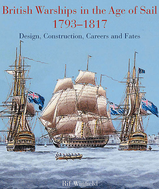 British Warships in the Age of Sail 1793 – 1817, Rif Winfield