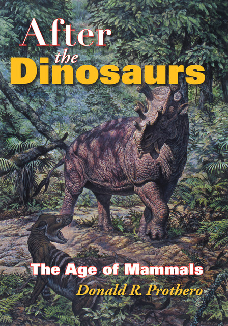 After the Dinosaurs, Donald R.Prothero