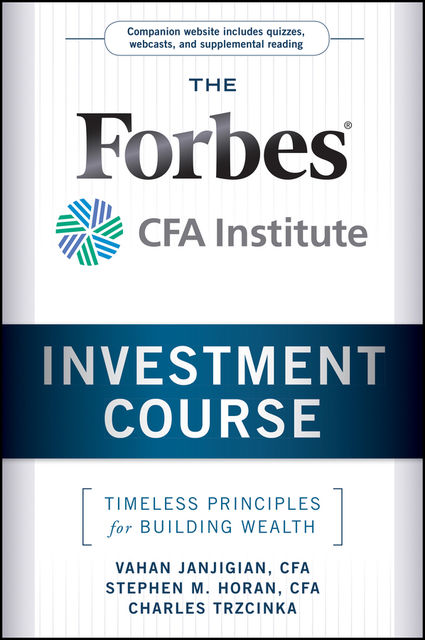 The Forbes / CFA Institute Investment Course, Stephen M.Horan, Charles Trzcinka, Vahan Janjigian