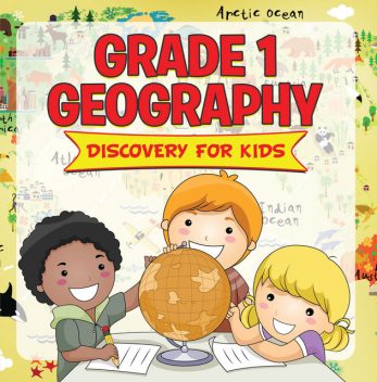 Grade 1 Geography: Discovery For Kids, Baby Professor