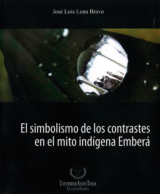 El simbolismo de los contrastes en el mito indígena Emberá, José Luis Luna Bravo