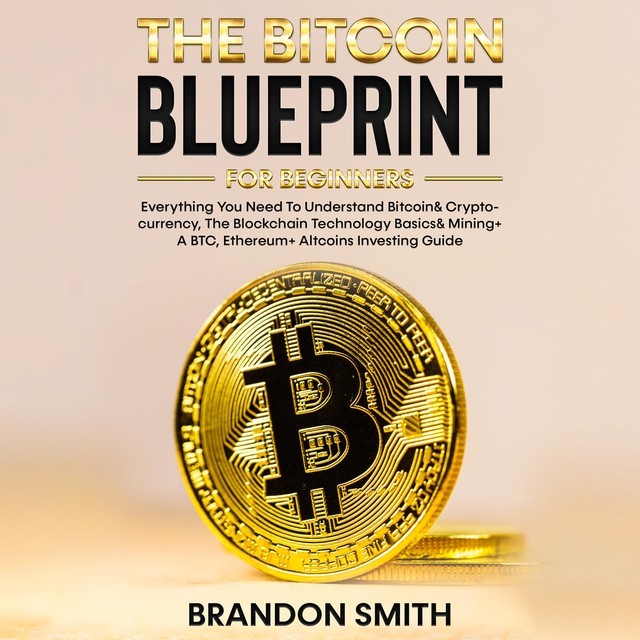 The Bitcoin Blueprint For Beginners, Brandon Smith