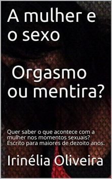 A mulher e o sexo, Irinélia Oliveira