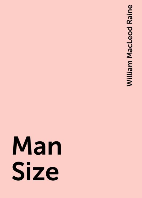 Man Size, William MacLeod Raine