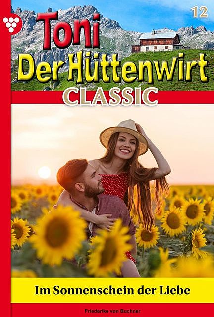 Toni der Hüttenwirt Classic 12 – Heimatroman, Friederike von Buchner