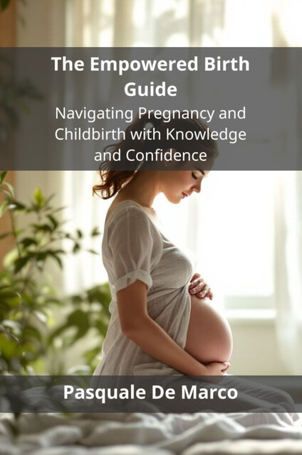 The Empowered Birth Guide, Pasquale De Marco