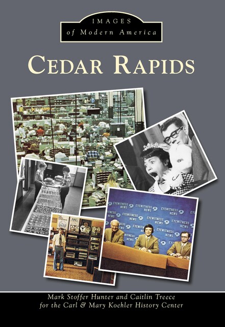Cedar Rapids, amp, Carl, Mark Hunter, Caitlin Treece, Mary Koehler History Center
