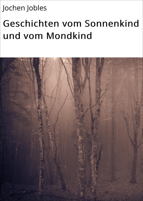 Geschichten vom Sonnenkind und vom Mondkind, Jochen Jobles
