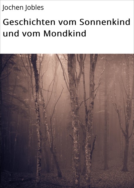 Geschichten vom Sonnenkind und vom Mondkind, Jochen Jobles