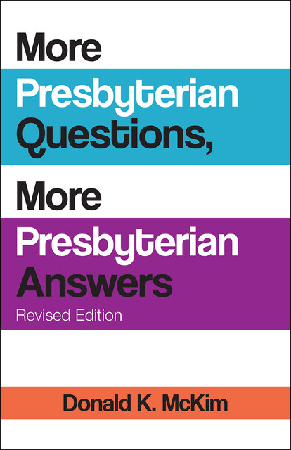 More Presbyterian Questions, More Presbyterian Answers, Revised edition, Donald K. McKim