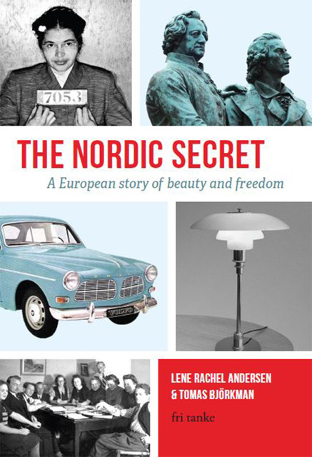 The Nordic Secret : A European Story of Beauty and Freedom, Lene Rachel Andersen, Tomas Björkman