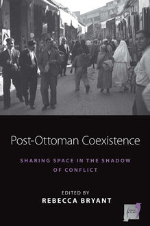 Post-Ottoman Coexistence, Rebecca Bryant