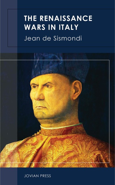 The Renaissance Wars in Italy, Jean de Sismondi