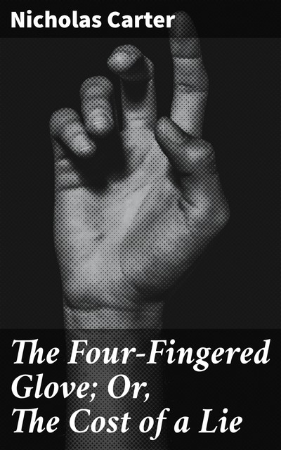 The Four-Fingered Glove; Or, The Cost of a Lie, Nicholas Carter