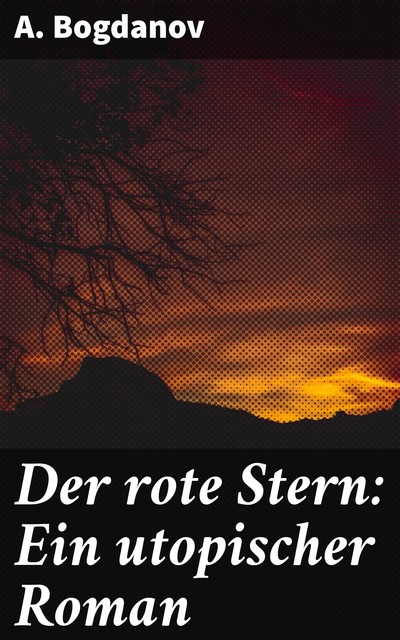 Der rote Stern: Ein utopischer Roman, A. Bogdanov