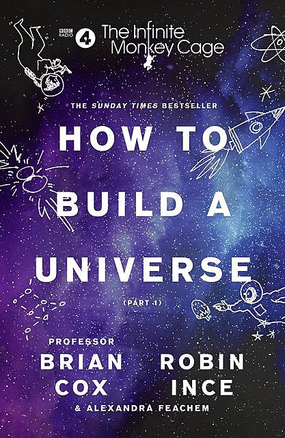 The Infinite Monkey Cage – How to Build a Universe, Brian Cox, Robin Ince, Alexandra Feachem
