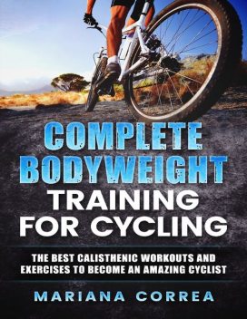 Complete Body Weight Training for Cycling, Mariana Correa