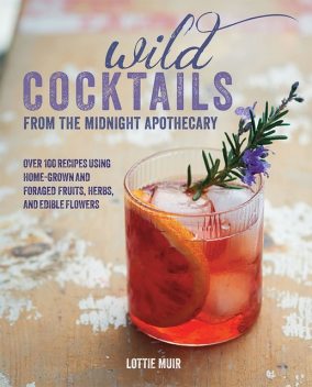 Wild Cocktails from the Midnight Apothecary, Lottie Muir