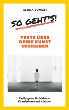 So geht's! Texte über deine Kunst schreiben, Seona Sommer