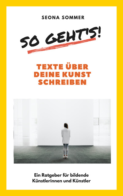 So geht's! Texte über deine Kunst schreiben, Seona Sommer