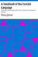 A Handbook of the Cornish Language / chiefly in its latest stages with some account of its history and literature, Henry Jenner