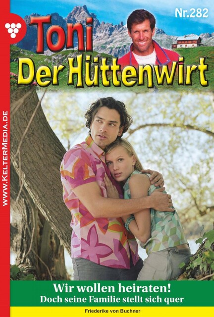 Toni der Hüttenwirt 282 – Heimatroman, Friederike von Buchner