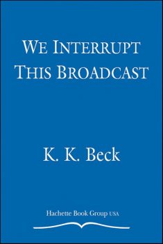 We Interrupt This Broadcast, K.K. Beck