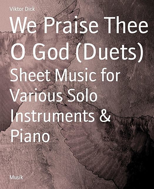 We Praise Thee O God (Duets), Viktor Dick