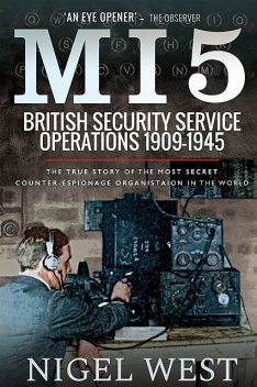 MI5: British Security Service Operations, 1909–1945, Nigel West
