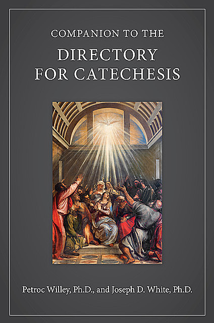 Companion to the Directory for Catechesis, Ph.D., Joseph D.White, Petroc Willey