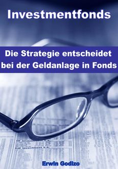 Investmentfonds – Die Strategie entscheidet bei der Geldanlage in Fonds, Erwin Godizo