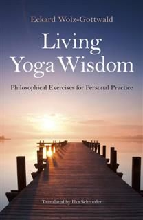 Living Yoga Wisdom, Eckard Wolz-Gottwald
