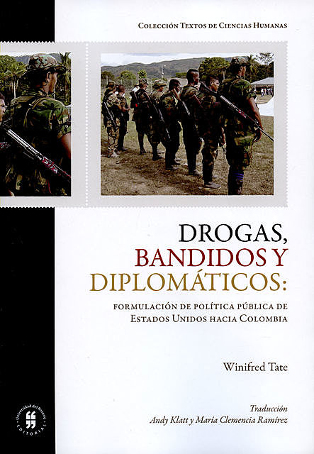 Drogas bandidos y diplomáticos: formulación de política pública de Estados Unidos hacia Colombia, Winfred Tate