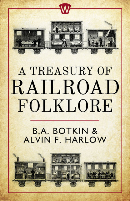 A Treasury of Railroad Folklore, Alvin F.Harlow, B.A.Botkin