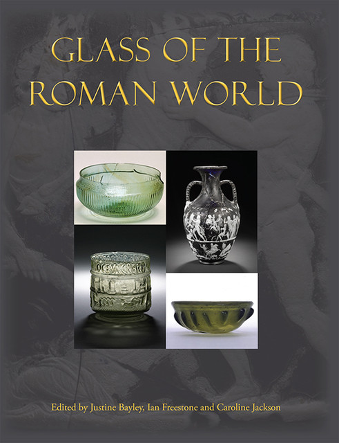 Glass of the Roman World, Caroline Jackson, Ian Freestone, Justine Bayley
