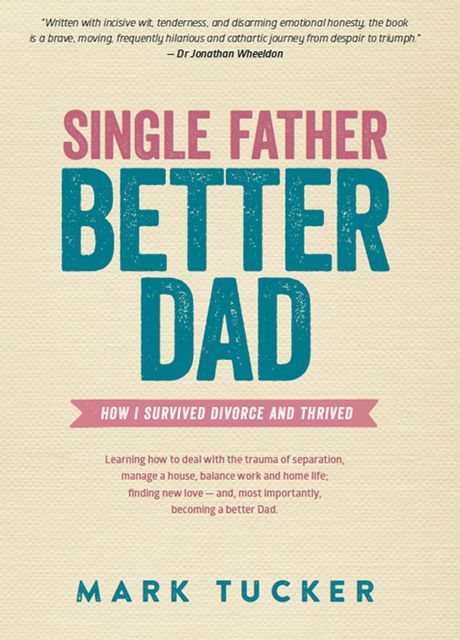 Single Father, Better Dad, Mark Tucker