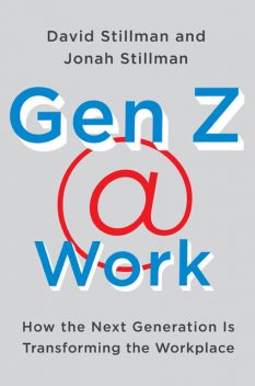 Gen Z Work, David Stillman, Jonah Stillman
