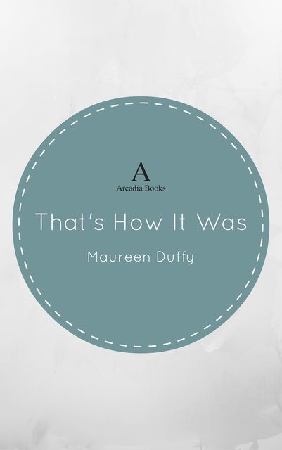 That’s How It Was, Maureen Duffy