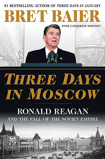 Three Days in Moscow, Catherine Whitney, Bret Baier