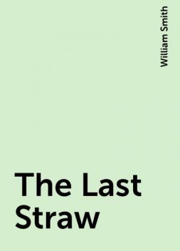 The Last Straw, William Smith
